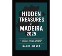 HIDDEN TREASURES OF MADEIRA 2025: A First-Time Traveler’s Guide to Portugal’s Island Paradis