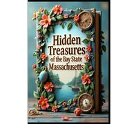 Hidden Treasures of the Bay State Massachusetts: Journey Through Unveiled America's Historic Heartland. New England's Crown Jewel. Coastal Charm to Mountain Majesty.Where History Meets Natural Beauty
