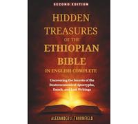 HIDDEN TREASURES OF THE ETHIOPIAN BIBLE IN ENGLISH COMPLETE: Uncovering the Secrets of the Deuterocanonical Apocrypha, Enoch, and Lost Writings