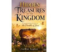 Hidden Treasures of the Kingdom: A Complete Study of the Parables of Jesus