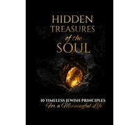 Hidden Treasures of the Soul: 10 Timeless Jewish Principles for a Meaningful Life