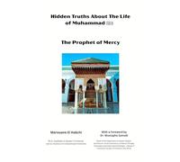 Hidden Truths About The Life of Muhammad ﷺ: The Prophet of Mercy