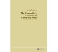 Hidden Unity: An Experimental View On Aesthetics And Semiotics Of Music In The Czech Milieu (Hardcover) Jarmila Doubravova, (Auteur)