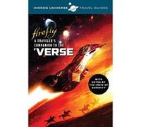 Hidden Universe Travel Guides: Firefly: A Traveler's Companion to the 'verse - [Version Originale] Inconnu (Auteur)