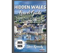 Hidden Wales Travel Guide 2025-2026: The Cambrian Mountains and Quiet Corners Beyond Snowdonia: Discover Coastal Paths, Peaceful Villages, and Local Culture Off the Beaten Track