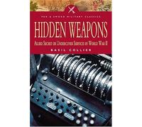 Hidden Weapons: Allied Secret And Undercover Services in World War II