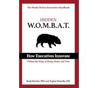 Hidden WOMBAT: How Executives Innovate Without the Waste of Money, Brains, and Time