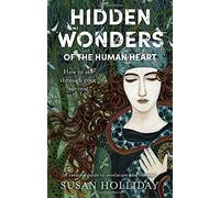 Hidden Wonders of the Human Heart: How to See Through your Sorrow