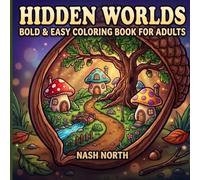 Hidden Worlds Coloring Book: Bold & Easy Fantasy Coloring Book with Magical Miniature Worlds Hidden Inside Everyday Objects for Adults, Teens, Mindfulness, Relaxation and Stress Relief