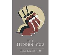 Hidden You: What You are and What to Do About It