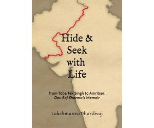 Hide and Seek with Life: From Toba Tek Singh to Amritsar: A Partition Memoir