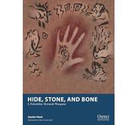 Hide, Stone, and Bone: A Paleolithic Skirmish Wargame