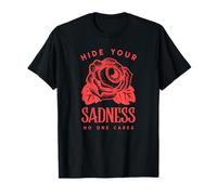 Hide Your Sadness No One Cares (Graphique) T-Shirt