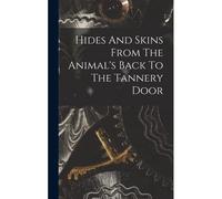 Hides And Skins From The Animal's Back To The Tannery Door
