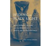 Hiding in Plain Sight: Black Women, the Law, and the Making of a White Argentine Republic