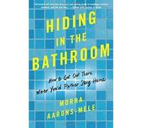 Hiding in the Bathroom: How to Get Out There When You'd Rather Stay Home - [Version Originale] Inconnu (Auteur)
