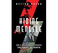 Hiding Mengele: How a Nazi Network Harbored the Angel of Death