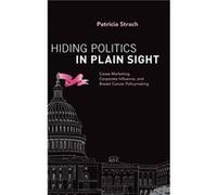 Hiding Politics in Plain Sight - Strach Patricia Associate Professor Associate Professor Political Science and Public Administration and Policy University Strach Patricia Associate Professor Associate