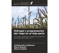 Hidrogel y programación del riego en el mijo perla: Crecimiento, rendimiento y calidad del mijo perla de verano (Pennisetum glaucum L)