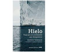 Hielo : Viaje Por El Continente Que Desaparece