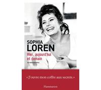 Hier, aujourd'hui et demain Autobiographie - Sophia Loren - Flammarion - broché - Récit
