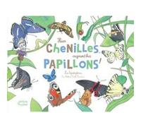 Hier chenilles, aujourd'hui papillons ! Eric Mathivet (Auteur), Emilie Vanvolsem (Illustration)