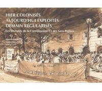 Hier Colonisés, Aujourd'hui Exploités, Demain Régularisés - Les Journées De La Coordination 75 Des Sans Papiers
