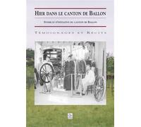 Hier dans le canton de Ballon - Collectif - Nouvelles Editions Sutton - broché - Etude