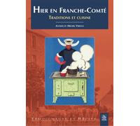 Hier en Franche-Comté Traditions et cuisine - Annick Vernus - Nouvelles Editions Sutton - broché - Guide