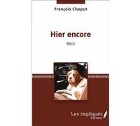 Hier encore François Chaput (Auteur)