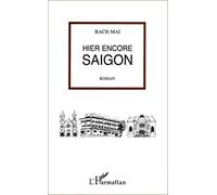 Bach Mai – Hier encore Saigon – Roman – broché – L'Harmattan