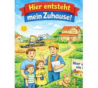 Hier entsteht mein Zuhause!: Wie entsteht ein Haus? Ein Ausmalbuch für Kinder ab 4 Jahre