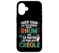 Hier J’ai Tellement Bu de Rhum Ce Matin Je Parlais Créole Coque pour iPhone 16
