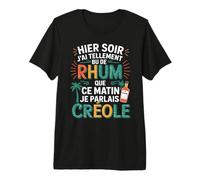 Hier J’AI Tellement Bu de Rhum Ce Matin Je Parlais Créole T-Shirt Haut de Gamme