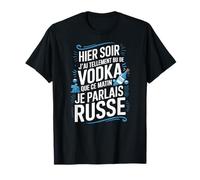Hier J'ai Tellement Bu de Vodka Ce Matin Je Parlais Russe T-Shirt