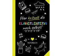 Hier Kritzelt Die Klavierlehrerin Noch Selbst: Notizbuch Als Geschenk Fuer Klavierlehrerin - Witzige Klavier Piano Lehrerin Geschenke Zum Danke Sagen, Geburtstag Oder Weihnachten