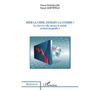 Hier la crise, demain la guerre ? La crise va-t-elle amener le monde au bord du gouffre ? - Pierre Pascallon - L'harmattan - broché - Essai