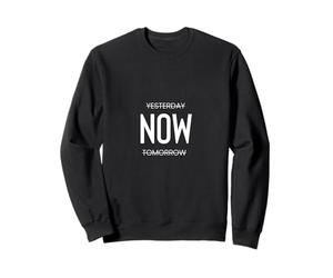 Hier, Maintenant, Demain, vivez Ici et Aujourd'hui en Disant Sagesse. Sweatshirt