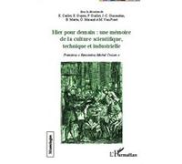 Hier pour demain : une mémoire de la culture scientifique, technique et industrielle Michel Van Praët (Auteur), Philippe Guillet (Auteur), Elisabeth Caillet (Auteur), Jean-Claude Guiraudon (Auteur), B