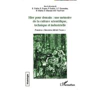 Hier pour demain : une mémoire de la culture scientifique, technique et industrielle Michel Van Praët (Auteur), Philippe Guillet (Auteur), Elisabeth Caillet (Auteur), Jean-Claude Guiraudon (Auteur), B