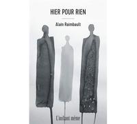 Hier pour rien - Alain Raimbault - Instant Meme - broché - Roman