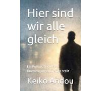 Hier sind wir alle gleich: Ein Roman, der unsere Überzeugungen in Frage stellt