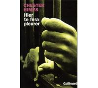 Chester Himes – Hier te fera pleurer – Traduction Daniel Lemoine – Gallimard