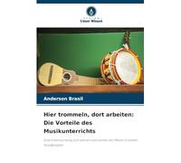 Hier trommeln, dort arbeiten: Die Vorteile des Musikunterrichts: Eine Untersuchung zum Lehren und Lernen von Musik in einem Sozialprojekt