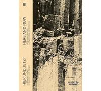 Hier und Jetzt / Here and Now at Museum Ludwig Vol. 10. Und gestern und morgen /anglais/allemand