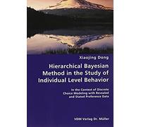 Hierarchical Bayesian Method In The Study Of Individual Level Behavior- In The Context Of Discrete Choice Modeling With Revealed And Stated Preference Data