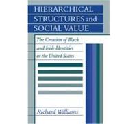 Hierarchical Structures and Social Value: The Creation of Black and Irish Identities in the United States Williams, Richard (Auteur)