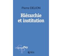 Hiérarchie et institution Pierre Delion (Auteur), Philippe Meirieu (Préface)