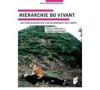 Hiérarchies Du Vivant - Art Contemporain Et Gouvernement Des Corps