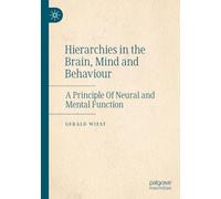 Hierarchies in the Brain, Mind and Behaviour: A Principle Of Neural and Mental Function